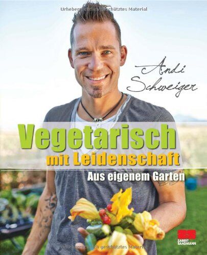 Andi Schweiger - Vegetarisch mit Leidenschaft - Aus eigenem Garten - Preis vom 12.10.2026 11:37:12 h