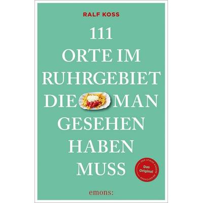 111 Orte im Ruhrgebiet, die man gesehen haben muss, Taschenbuch von Ralf Koss, Emons Verlag, 978-3-7408-2858-5