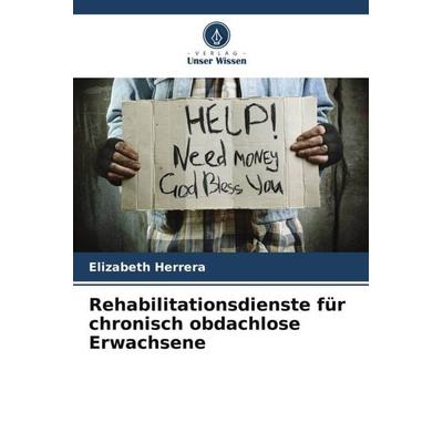 Rehabilitationsdienste für chronisch obdachlose Erwachsene, Taschenbuch von Elizabeth Herrera, Verlag Unser Wissen, 978-620-5-68754-3