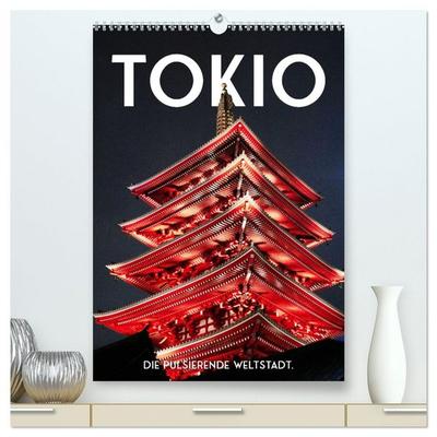 Tokio - Die pulsierende Weltstadt. (hochwertiger Premium Wandkalender 2026 DIN A2 hoch), Kunstdruck in Hochglanz