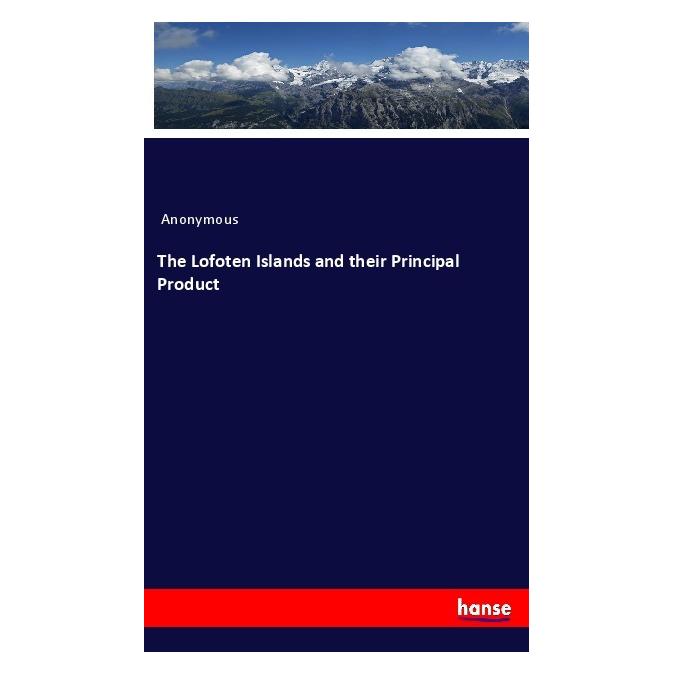 Hansebooks The Lofoten Islands and their Principal Product (Softcover, Anonymous) (56180738)