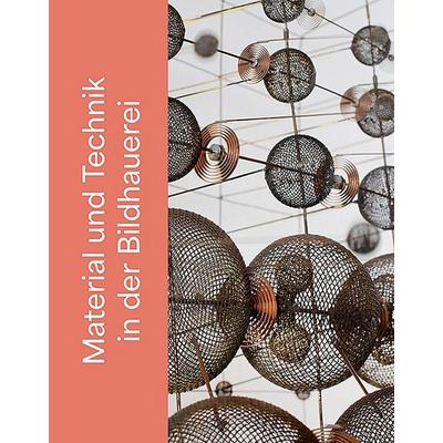 Material und Technik in der Bildhauerei, Gebundene Ausgabe von , Sandstein Kultur, 978-3-95498-932-4