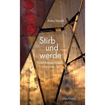 Stirb und werde, Gebundene Ausgabe von Anna Seydel, Urachhaus, 978-3-8251-5168-3