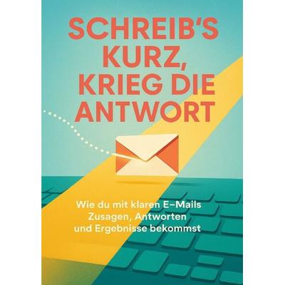 Schreib’s kurz, krieg die Antwort, Taschenbuch von Leonie Brandl, Epubli, 978-3-565-08755-6