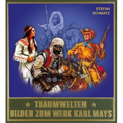 Traumwelten - Bilder zum Werk Karl Mays III, Gebundene Ausgabe von Stefan Schmatz, Karl-May, 978-3-7802-0179-9