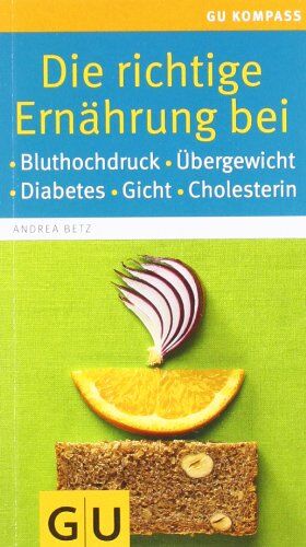 Andrea Betz - Die richtige Ernährung bei: Bluthochdruck, Übergewicht, Diabetes, Gicht, Cholesterin (GU Gesundheits-Kompasse) - Preis vom 09.10.2026 07:28:09 h