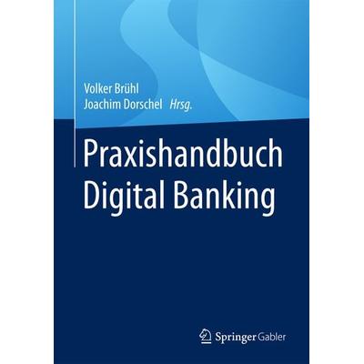 Praxishandbuch Digital Banking, Gebundene Ausgabe von , Springer Fachmedien Wiesbaden GmbH, 978-3-658-18889-4