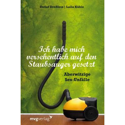 Ich habe mich versehentlich auf den Staubsauger gesetzt, Taschenbuch von Laila Kühle,Detlef Dresslein, Mvg