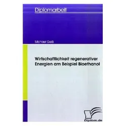 Wirtschaftlichkeit regenerativer Energien am Beispiel Bioethanol, Fachbücher von Michael Geiss