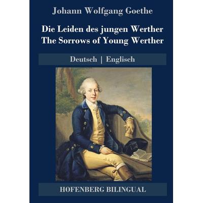 Die Leiden des jungen Werther / The Sorrows of Young Werther, Gebundene Ausgabe von Johann Wolfgang von Goethe, BoD - Books on Demand,