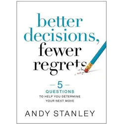 Better Decisions, Fewer Regrets, Sachbücher von Andy Stanley
