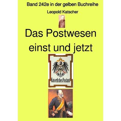 Gelbe Buchreihe / Das Postwesen einst und jetzt – Band 242e in der gelben Buchreihe – Farbe – bei Jürgen Ruszkowski, Taschenbuch von Leopold Katscher,