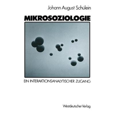 Mikrosoziologie, Taschenbuch von Johann August Schülein, VS Verlag für Sozialwissenschaften, 978-3-531-11627-3