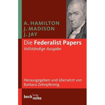 Die Federalist Papers, Taschenbuch von Alexander Hamilton,James Madison,John Jay, C.H. Beck, 978-3-406-54754-6