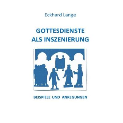 Lebens+Werk+Statt Heft 3 + 7 +8 / Gottesdienste als Inszenierung, Taschenbuch von Eckhard Lange, Epubli, 978-3-7502-5055-0