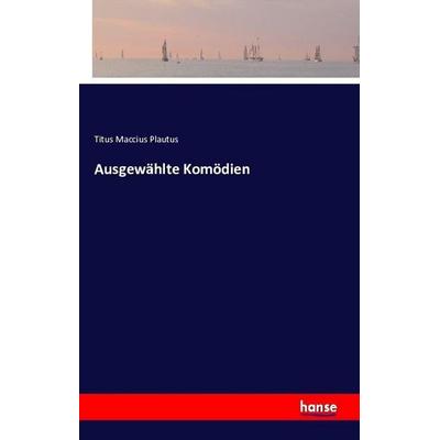 Ausgewählte Komödien, Taschenbuch von Plautus, Hansebooks, 978-3-7411-8083-5