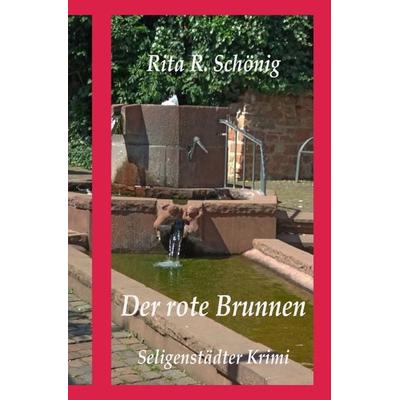 Seligenstädter Krimi / Der rote Brunnen, Taschenbuch von Rita Renate Schönig, Epubli, 978-3-7529-9177-2