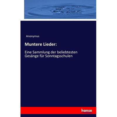 Muntere Lieder:, Taschenbuch von Anonymus, Hansebooks, 978-3-7433-3676-6