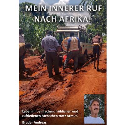 Mein innerer Ruf nach Afrika!, Taschenbuch von Bruder Andreas, BoD – Books on Demand, 978-3-7693-1040-5