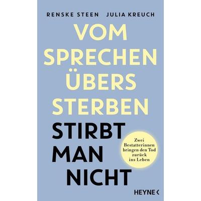 Vom Sprechen übers Sterben stirbt man nicht, Gebundene Ausgabe von Renske Steen,Julia Kreuch, Heyne, 978-3-453-21933-5