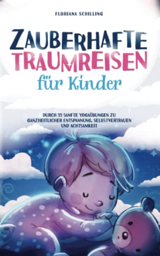 Floriana Schilling - Zauberhafte Traumreisen für Kinder: Durch 33 sanfte Yogaübungen zu ganzheitlicher Entspannung, Selbstvertrauen und Achtsamkeit (Achtsamkeit für Kinder mit Floriana Schilling) - Preis vom 16.10.2026 11:41:07 h