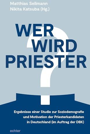 Matthias Sellmann - Wer wird Priester?: Ergebnisse einer Studie zur Soziodemografie und Motivation der Priesterkandidaten in Deutschland (im Auftrag der DBK) - Preis vom 17.10.2026 19:25:27 h