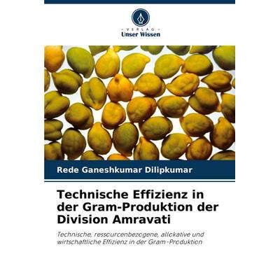 Technische Effizienz in der Gram-Produktion der Division Amravati, Taschenbuch von Rede Ganeshkumar Dilipkumar, Verlag Unser Wissen, 978-3-330-50135-5