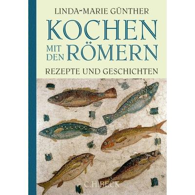 Kochen mit den Römern, Gebundene Ausgabe von Linda-Marie Günther, C.H. Beck, 978-3-406-68145-5
