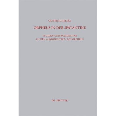 Orpheus in der Spätantike, Gebundene Ausgabe von Oliver Schelske, De Gruyter, 978-3-11-025971-1