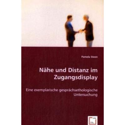 Ortner, A: Nähe und Distanz im Zugangsdisplay, Taschenbuch von Pamela Steen, VDM, 978-3-8364-7674-4