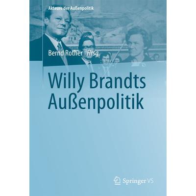Willy Brandts Außenpolitik, Taschenbuch von , Springer Fachmedien Wiesbaden GmbH, 978-3-658-02918-0