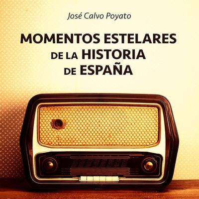 Momentos estelares de la historia de España - Jose Calvo Poyato, Audio, 9789177613466