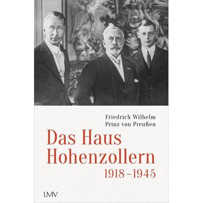 Das Haus Hohenzollern 1918 bis 1945, Gebundene Ausgabe von Friedrich Wilhelm Prinz Preussen, Langen-Müller, 978-3-7844-3617-3