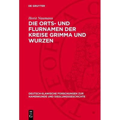 Die Orts- und Flurnamen der Kreise Grimma und Wurzen, Gebundene Ausgabe von Horst Naumann, De Gruyter, 978-3-11-277336-9