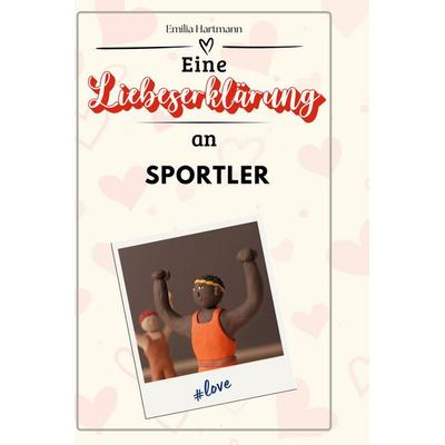 Eine Liebeserklärung an Sportler, Gebundene Ausgabe von Emilia Hartmann, BoD - Books on Demand, 978-3-7591-4455-3