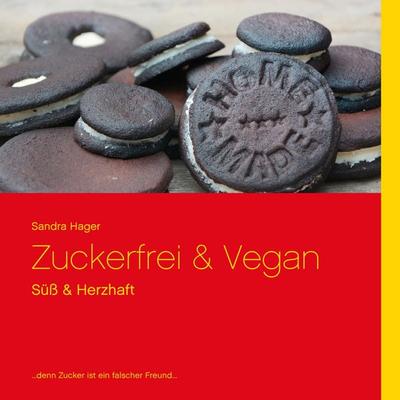 Zuckerfrei & Vegan, Taschenbuch von Sandra Hager, BoD – Books on Demand, 978-3-8391-3396-5