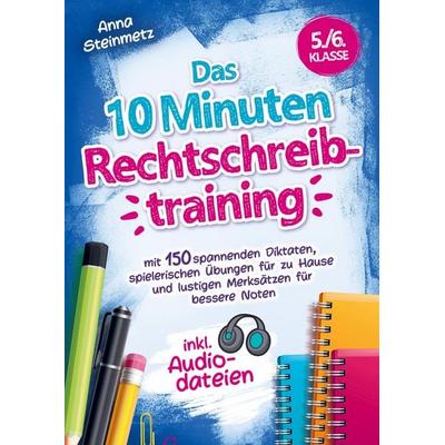 Das 10 Minuten Rechtschreibtraining inkl. Audiodateien 5./6. Klasse -, Taschenbuch von Anna Steinmetz, Bookmundo Direct, 978-94-6398-406-5