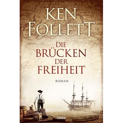 Die Brücken der Freiheit, Taschenbuch von Ken Follett, Lübbe