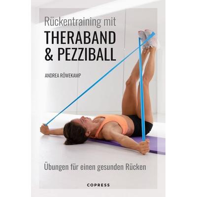 Rückentraining mit Theraband und Pezziball. Übungen für einen gesunden Rücken, Taschenbuch von Andrea Röwekamp, Copress, 978-3-7679-1278-6
