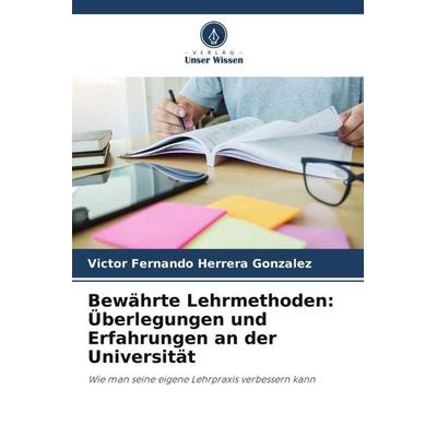 Bewährte Lehrmethoden: Überlegungen und Erfahrungen an der Universität, Taschenbuch von Victor Fernando Herrera Gonzalez, Verlag Unser Wissen,