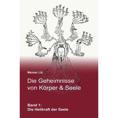 Die Geheimnisse von Körper & Seele, Taschenbuch von Meister Liǎ, Lotus-press, 978-3-910660-32-8