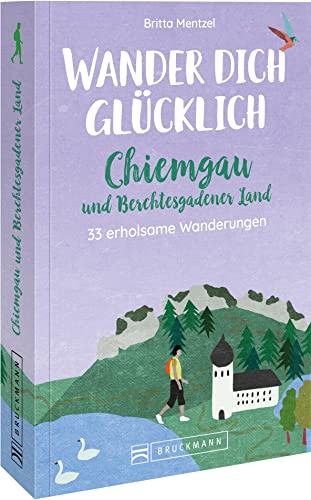 Britta Mentzel - Bruckmann Wanderführer Bayern – Wander dich glücklich: 30 erholsame Wanderungen im Chiemgau und Berchtesgadener Land - Preis vom 30.09.2026 09:01:18 h