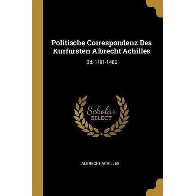 Politische Correspondenz Des Kurfürsten Albrecht Achilles, Taschenbuch von Albrecht Achilles, Creative Media Partners, LLC, 978-0-270-54559-3