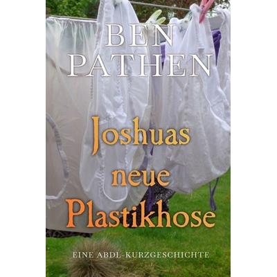 Joshuas neue Plastikhose, Taschenbuch von Ben Pathen, Independently Published