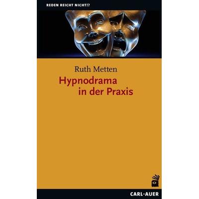 Hypnodrama in der Praxis, Taschenbuch von Ruth Metten, Carl-Auer Verlag GmbH, 978-3-8497-0378-3