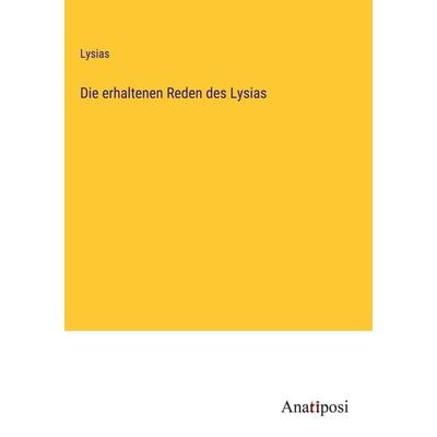 Die erhaltenen Reden des Lysias, Gebundene Ausgabe von Lysias, Anatiposi Verlag, 978-3-382-02167-2