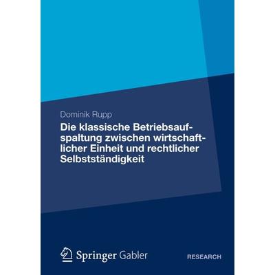 Die klassische Betriebsaufspaltung zwischen wirtschaftlicher Einheit und rechtlicher Selbstständigkeit, Taschenbuch von Dominik Rupp, Springer