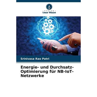 Energie- und Durchsatz-Optimierung für NB-IoT-Netzwerke, Taschenbuch von Srinivasa Rao Patri, Verlag Unser Wissen, 978-620-9-36786-1