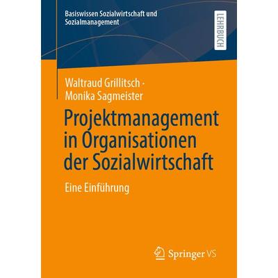 Projektmanagement in Organisationen der Sozialwirtschaft, Taschenbuch von Waltraud Grillitsch,Monika Sagmeister, Springer Fachmedien Wiesbaden GmbH,