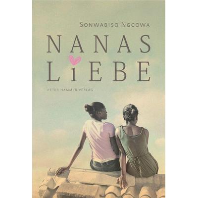 Nanas Liebe, Gebundene Ausgabe von Sonwabiso Ngcowa, Peter Hammer Verlag